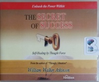 The Secret of Success - Self-Healing by Thought Force written by William Walker Atkinson performed by Bob Loza on CD (Unabridged)